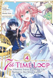 7th Time Loop: The Villainess Enjoys a Carefree Life Married to Her Worst Enemy! Vol. 4