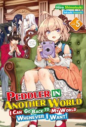 Peddler in Another World: I Can Go Back to My World Whenever I Want! Volume 5