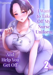 I Want to Take Off My Nurse Uniform and Help You Get Off 2