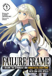 Failure Frame: I Became the Strongest and Annihilated Everything With Low-Level Spells Vol. 9