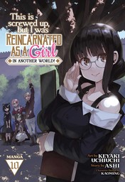 This Is Screwed Up, but I Was Reincarnated as a GIRL in Another World! Vol. 10