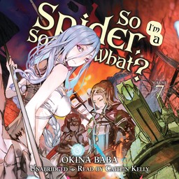 [AUDIOBOOK] So I'm a Spider, So What?, Vol. 7