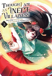Though I Am an Inept Villainess: Tale of the Butterfly-Rat Body Swap in the Maiden Court Vol. 5
