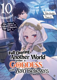 Full Clearing Another World under a Goddess with Zero Believers: Volume 10