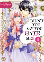 Didn't You Say You Hate Me!? The Troubled Doting Marriage Life of a Strange Duke, Volume 3