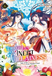 Though I Am an Inept Villainess: Tale of the Butterfly-Rat Body Swap in the Maiden Court Vol. 6