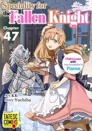 Speciality for the Fallen Knight ～I Fell in Love with my Ancestor's Fiance　Chapter 47