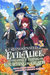 I Reincarnated As Evil Alice, So the Only Thing I'm Courting Is Death! Volume 3