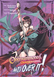 Oversummoned, Overpowered, and Over It! Volume 6