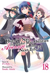 Didn't I Say To Make My Abilities Average In The Next Life?! Vol. 18