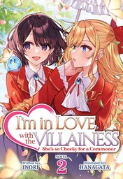 I'm in Love with the Villainess: She's so Cheeky for a Commoner Vol. 2