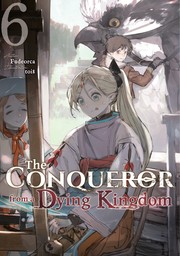 The Conqueror from a Dying Kingdom: Volume 6