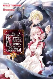 The Abandoned Heiress Gets Rich with Alchemy and Scores an Enemy General! Vol.2