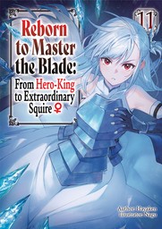 Reborn to Master the Blade: From Hero-King to Extraordinary Squire ♀ Volume 11