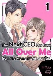 [Sold by Chapter]The Next CEO Has Been All Over Me from the Moment We Reunited(1)