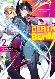 From Desk Job to Death Beam: In Another World with My Almighty Lasers Volume 2