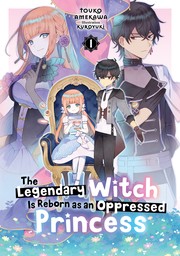 The Legendary Witch Is Reborn as an Oppressed Princess: Volume 1