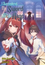 I Surrendered My Sword for a New Life as a Mage: Volume 7