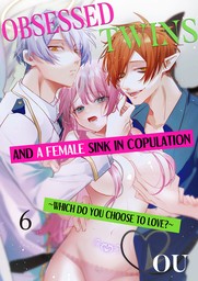 Obsessed Twins and a Female Sink in Copulation ~Which Do You Choose to Love?~ 6