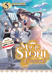 Magic Stone Gourmet: Eating Magical Power Made Me The Strongest Volume 5
