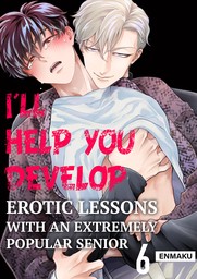 I'll Help You Develop -Erotic Lessons With an Extremely Popular Senior- 6