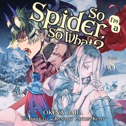 [AUDIOBOOK] So I'm a Spider, So What?, Vol. 8