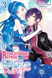 Revolutionary Reprise of the Blue Rose Princess Vol.3