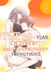 The 30-Year Old Virgin:  Sweet Love with Her Young Fiancé Ch.1