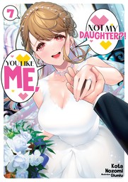 You Like Me, Not My Daughter?! Volume 7