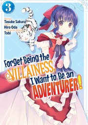 Forget Being the Villainess, I Want to Be an Adventurer!: Volume 3