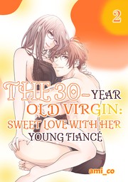 The 30-Year Old Virgin:  Sweet Love with Her Young Fiancé Ch.2