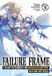 Failure Frame: I Became the Strongest and Annihilated Everything With Low-Level Spells Vol. 10
