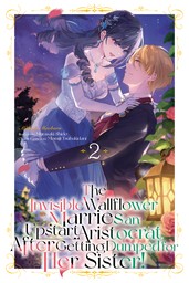 The Invisible Wallflower Marries an Upstart Aristocrat After Getting Dumped for Her Sister! Volume 2