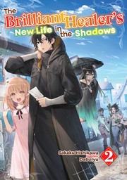 The Brilliant Healer's New Life in the Shadows: Volume 2